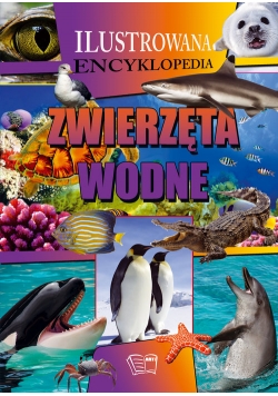 Zwierzęta wodne Ilustrowana encyklopedia
