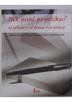 Jak pisać po polsku? W szkole, w domu, w pracy