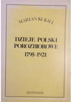 Dzieje polski porozbiorowej 1795-1921