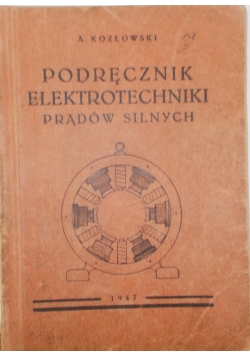 Podręcznik elektrotechniki prądów silnych, 1947r.