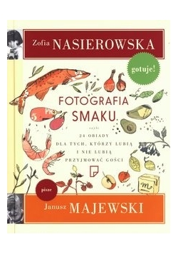 Fotografia smaku, czyli 24 obiady dla tych, którzy lubią i nie lubią przyjmować gości