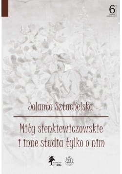 Mity sienkiewiczowskie i inne studia tylko o nim