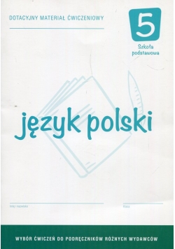 Język polski 5 Dotacyjny materiał ćwiczeniowy