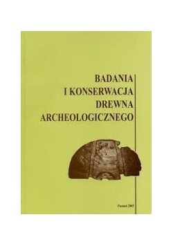 Badania i konserwacja drewna archeologicznego