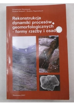 Giriat Dorota (red.) - Rekonstrukcja dynamiki procesów geomorfologicznych - formy, rzeźby, osady