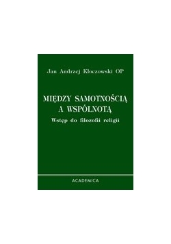 Między samotnością a wspólnotą. Wstęp do filozofii religii