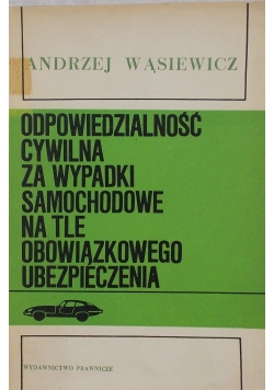 Odpowiedzialność cywilna za wypadki samochodowe na tle obowiązkowego ubezpieczenia