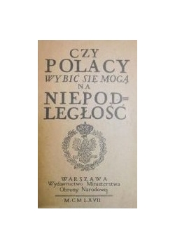 Czy Polacy wybić się mogą na niepodległości