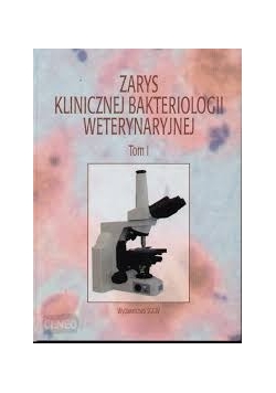 Zarys klinicznej bakteriologii weterynaryjnej tom I