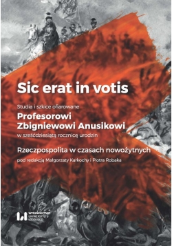 Sic erat in votis 1 Studia i szkice ofiarowane Profesorowi Zbigniewowi Anusikowi w sześćdziesiątą
