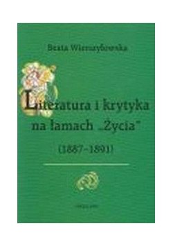 Literatura i krytyka na łamach "Życia" (1887- 1891)