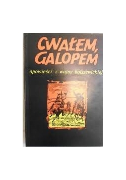 Cwałem, galopem. Opowieści z wojny bolszewickiej