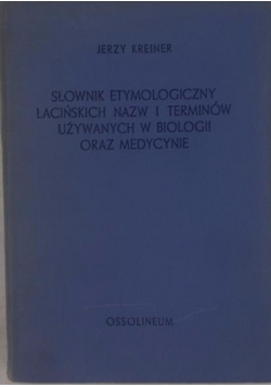 Słownik etymologiczny łacińskich nazw i terminów używanych w biologii oraz medycynie
