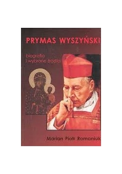Prymas Wyszyński biografia i wybrane źródła