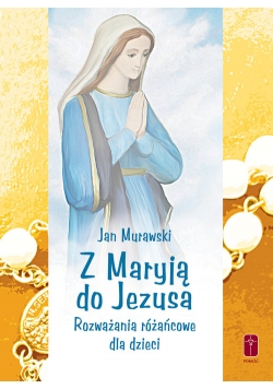 Z Maryją do Jezusa