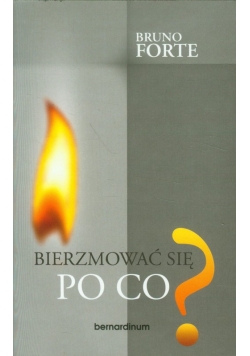 Bierzmować się? Po co?