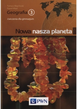 Nowa nasza planeta Geografia 3 Ćwiczenia