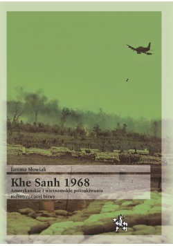 Khe Sanh 1968 Amerykańskie i wietnamskie poszukiwania rozstrzygającej bitwy