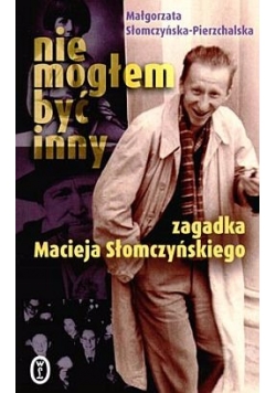 Nie mogłem być inny. Zagadka Macieja Słomczyńskiego