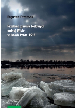 Przebieg zjawisk lodowych dolnej Wisły w latach 1960-2014