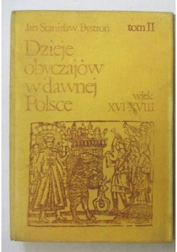 Dzieje obyczajów w dawnej Polsce . Wiek XVI - XVIII