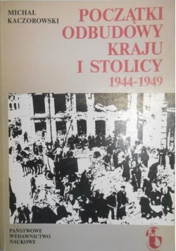 Początki odbudowy kraju i stolicy 1944-1949