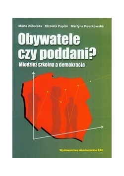 Obywatele czy poddani: Młodzież szkolna a demokracja