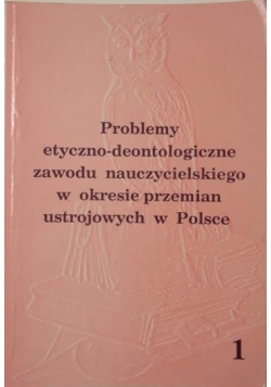 Problemy etyczno-deontologiczne zawodu nauczycielskiego w okresie przemian ustrojowych w Polsce