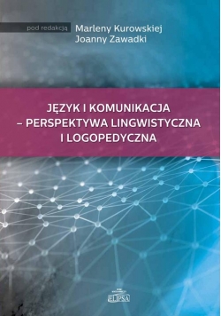 Język i komunikacja - perspektywa lingwistyczna i logopedyczna
