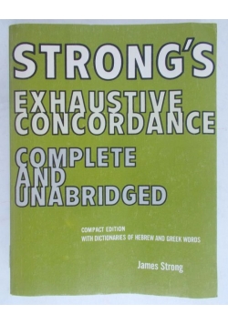 Strong's Exhaustive Concordance Complete and Unabridged