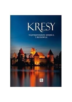 Kresy: najpiękniejsze miejsca i budowle
