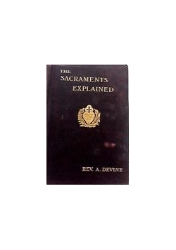 The sacraments explained-1899r