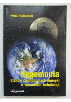 Hegemonia Stanów Zjednoczonych Ameryki w warunkach turbulencji