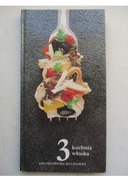 Encyklopedia kulinarna, cz. 3. Kuchnia włoska