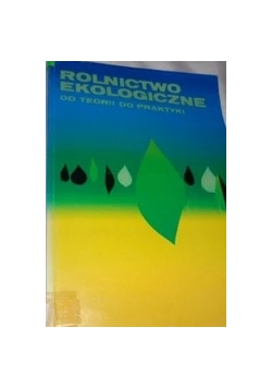 Rolnictwo ekologiczne od teorii do praktyki