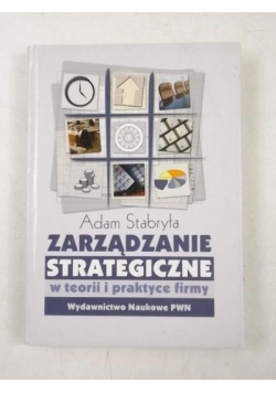 Zarządzanie strategiczne w teorii i praktyce firmy