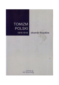 Tomizm polski 1879-1918 słownik filozofów
