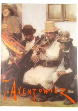 Teodor Axentowicz - Katalog wystawy 1859 - 1938.