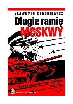 Długie ramię Moskwy. Wywiad wojskowy Polski Ludowej 1943–1991 (wprowadzenie do syntezy)