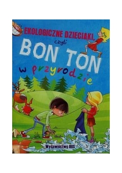 Ekologiczne dzieciaki czyli Bon Ton w przyrodzie
