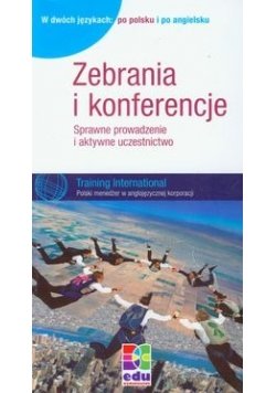 Zebrania i konferencje: Sprawne prowadzenie i aktywne uczestnictwo. Wydawnie dwujęzyczne: po polsku i po angielsku