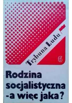 Rodzina socjalistyczna- a więc jaka?