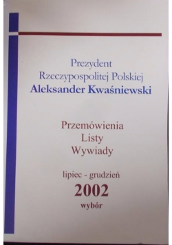 Prezydent Rzeczypospolitej Polskiej . Przemówienia,listy,wywiady.