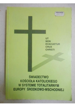 Świadectwo kościoła katolickiego w systemie totalitarnym Europy środkowo-wschodniej