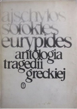 Antologia tragedii greckiej: Ajschylos, Sofokles, Eurypides