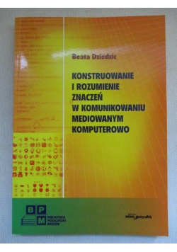 Konstruowanie i rozumienie znaczeń w komunikowaniu mediowym komputerowo