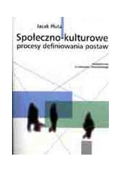 Społeczno - kulturowe procesy definiowania postaw
