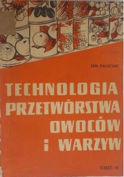 Technologia przetwórstwa owoców i warzyw - część IV
