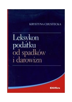 Leksykon podatku od spadków i darowizn,nowa