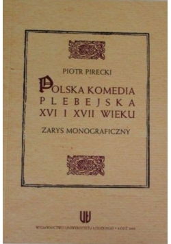 Polska komedia plebejska XVI i XVII wieku: zarys monograficzny